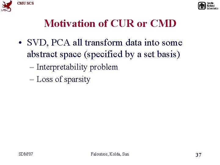 CMU SCS Motivation of CUR or CMD • SVD, PCA all transform data into