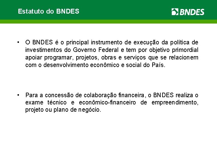 Estatuto do BNDES • O BNDES é o principal instrumento de execução da política