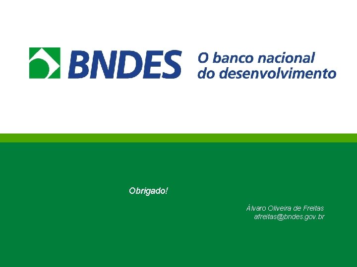 Obrigado! Álvaro Oliveira de Freitas afreitas@bndes. gov. br 