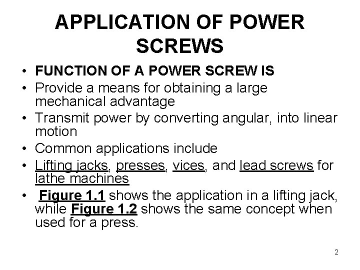 APPLICATION OF POWER SCREWS • FUNCTION OF A POWER SCREW IS • Provide a