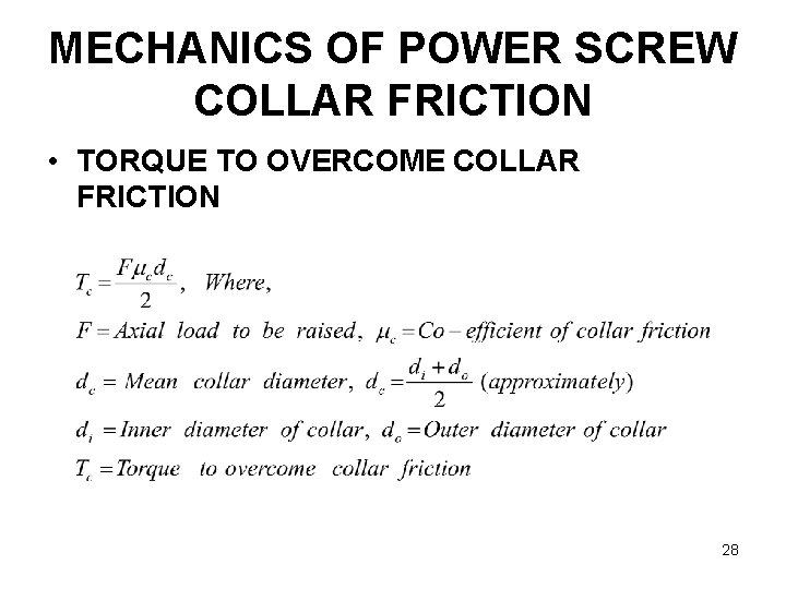 MECHANICS OF POWER SCREW COLLAR FRICTION • TORQUE TO OVERCOME COLLAR FRICTION 28 