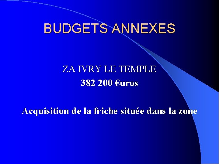 BUDGETS ANNEXES ZA IVRY LE TEMPLE 382 200 €uros Acquisition de la friche située