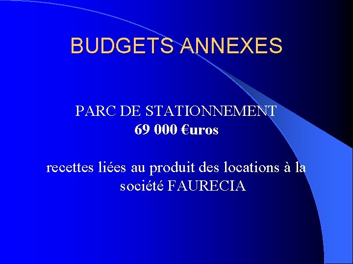 BUDGETS ANNEXES PARC DE STATIONNEMENT 69 000 €uros recettes liées au produit des locations