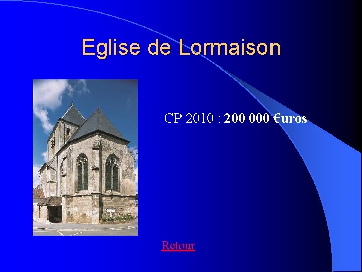 Eglise de Lormaison CP 2010 : 200 000 €uros Retour 