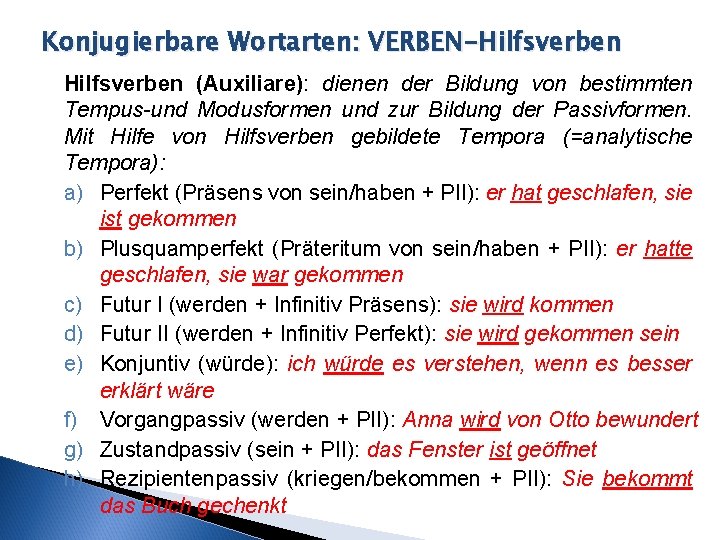 Konjugierbare Wortarten: VERBEN-Hilfsverben (Auxiliare): dienen der Bildung von bestimmten Tempus-und Modusformen und zur Bildung