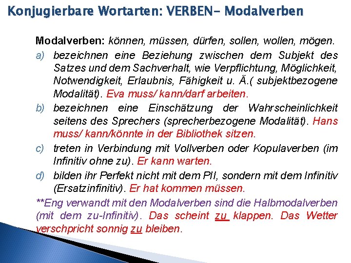 Konjugierbare Wortarten: VERBEN- Modalverben: können, müssen, dürfen, sollen, wollen, mögen. a) bezeichnen eine Beziehung