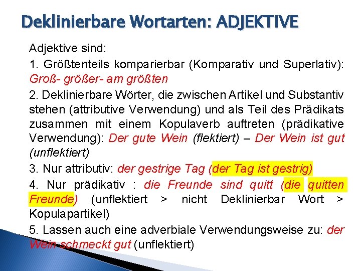 Deklinierbare Wortarten: ADJEKTIVE Adjektive sind: 1. Größtenteils komparierbar (Komparativ und Superlativ): Groß- größer- am