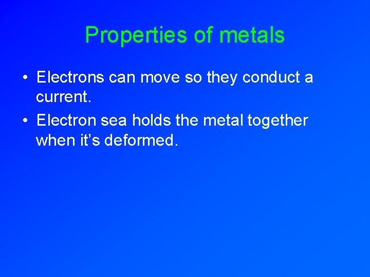 Properties of metals • Electrons can move so they conduct a current. • Electron Properties of metals • Electrons can move so they conduct a current. • Electron