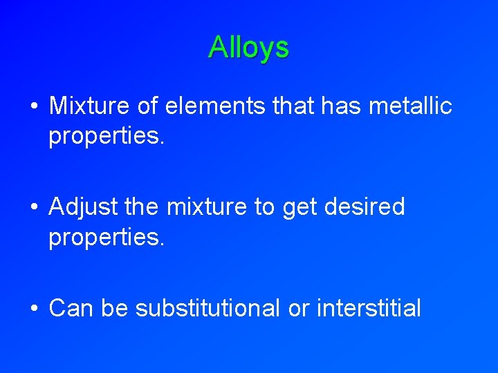 Alloys • Mixture of elements that has metallic properties. • Adjust the mixture to Alloys • Mixture of elements that has metallic properties. • Adjust the mixture to