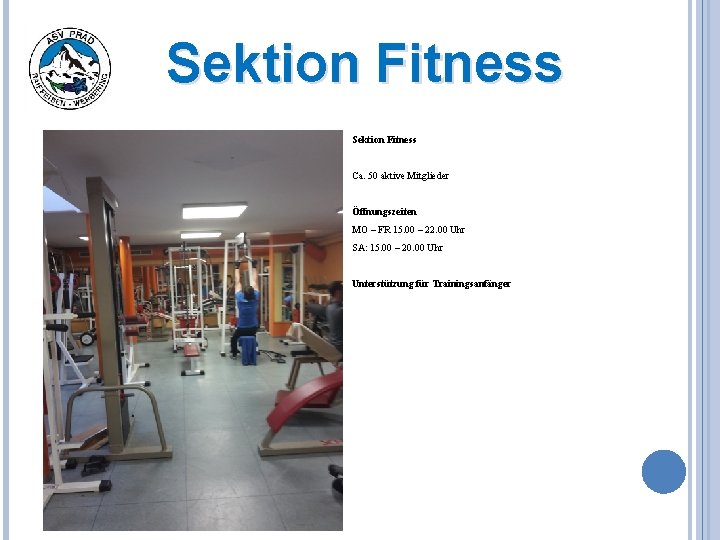 Sektion Fitness Ca. 50 aktive Mitglieder Öffnungszeiten MO – FR 15. 00 – 22.