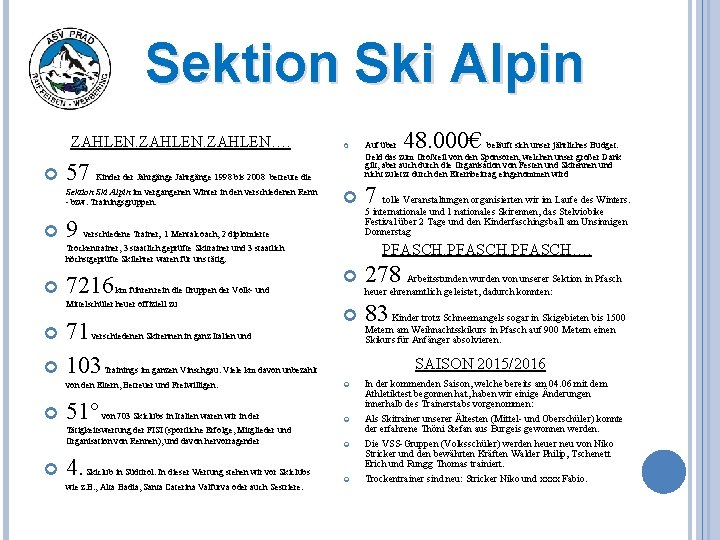 Sektion Ski Alpin ZAHLEN…. 57 Kinder Jahrgänge 1998 bis 2008 betreute die Sektion Ski