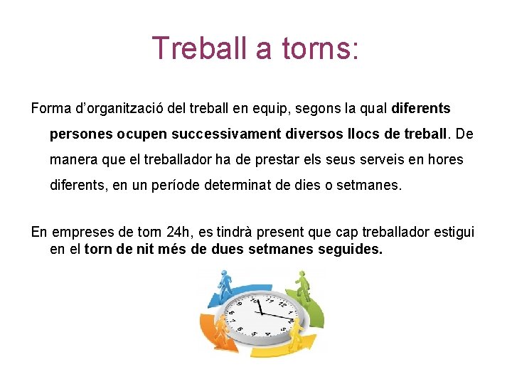 Treball a torns: Forma d’organització del treball en equip, segons la qual diferents persones