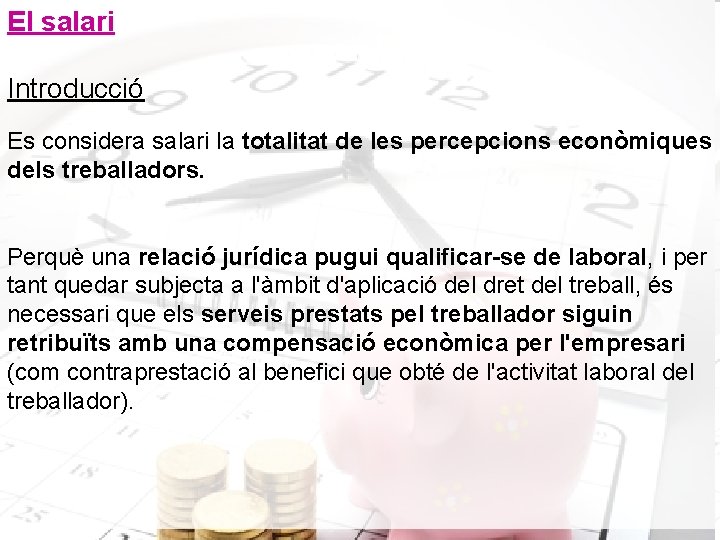 El salari Introducció Es considera salari la totalitat de les percepcions econòmiques dels treballadors.