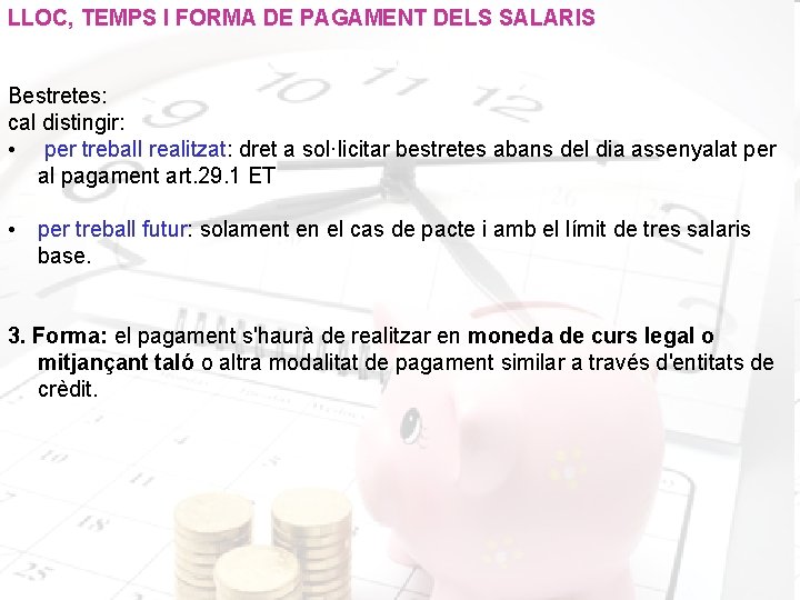 LLOC, TEMPS I FORMA DE PAGAMENT DELS SALARIS Bestretes: cal distingir: • per treball