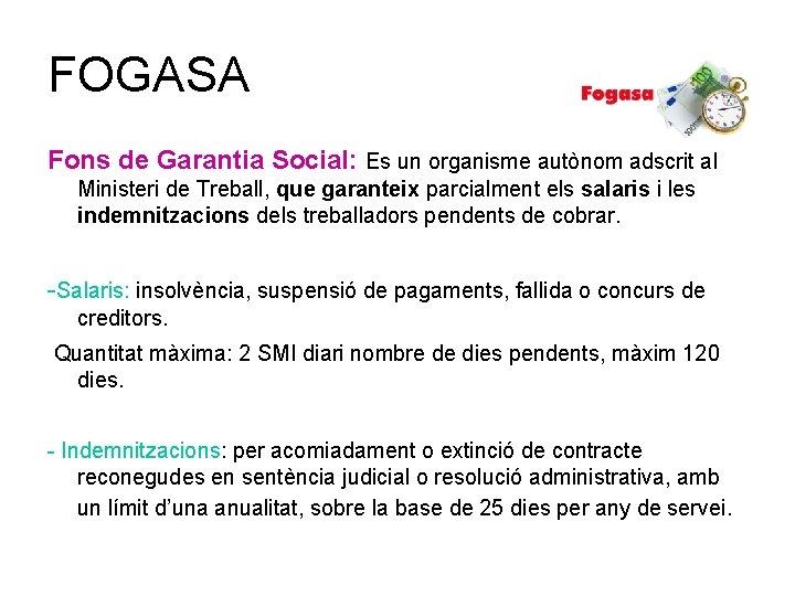 FOGASA Fons de Garantia Social: Es un organisme autònom adscrit al Ministeri de Treball,