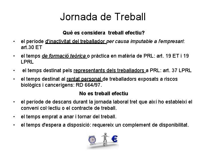 Jornada de Treball Què es considera treball efectiu? • el període d'inactivitat del treballador