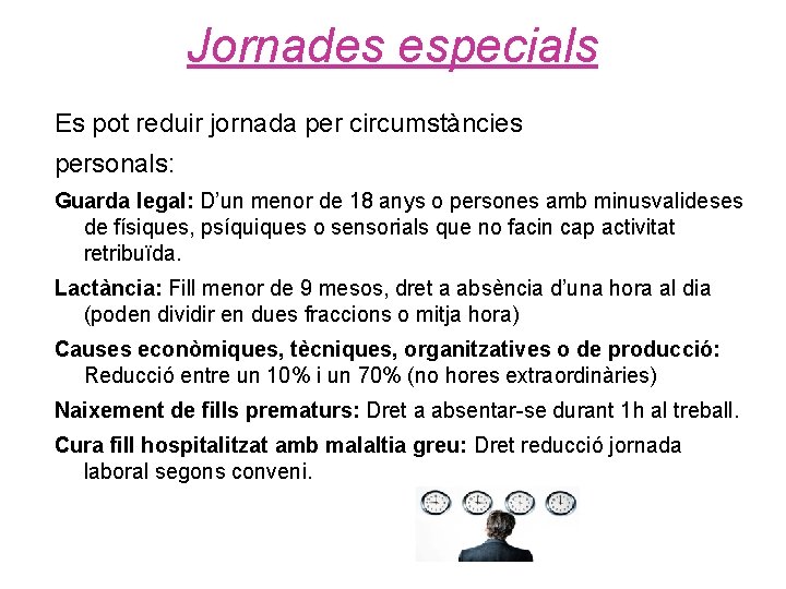 Jornades especials Es pot reduir jornada per circumstàncies personals: Guarda legal: D’un menor de