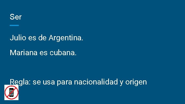 Ser Julio es de Argentina. Mariana es cubana. Regla: se usa para nacionalidad y