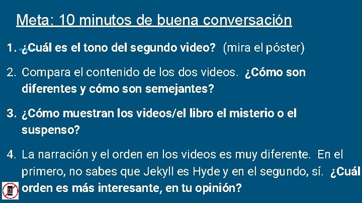 Meta: 10 minutos de buena conversación 1. ¿Cuál es el tono del segundo video?