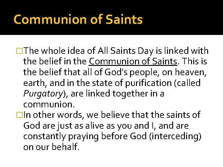 Communion of Saints �The whole idea of All Saints Day is linked with the