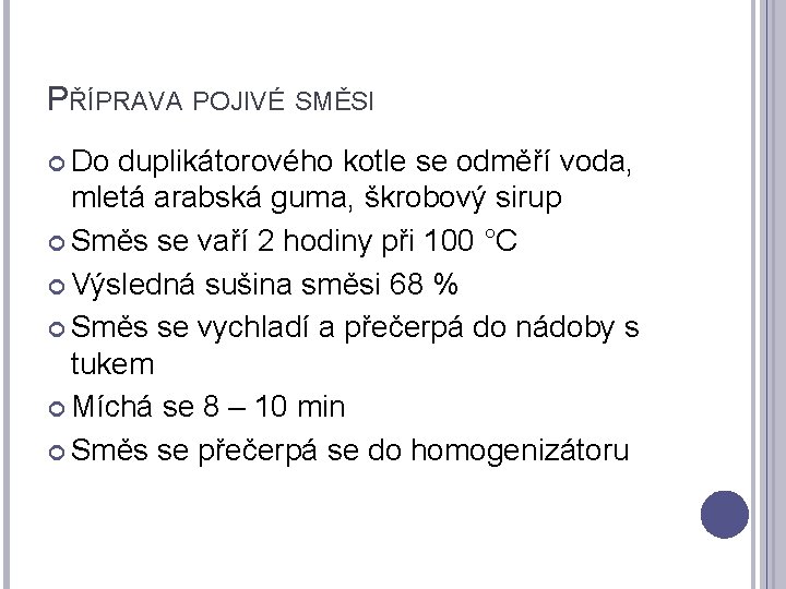 PŘÍPRAVA POJIVÉ SMĚSI Do duplikátorového kotle se odměří voda, mletá arabská guma, škrobový sirup