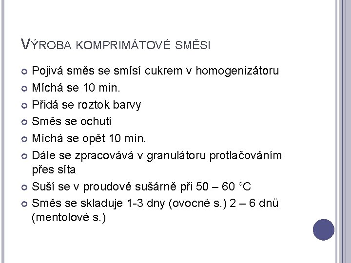 VÝROBA KOMPRIMÁTOVÉ SMĚSI Pojivá směs se smísí cukrem v homogenizátoru Míchá se 10 min.