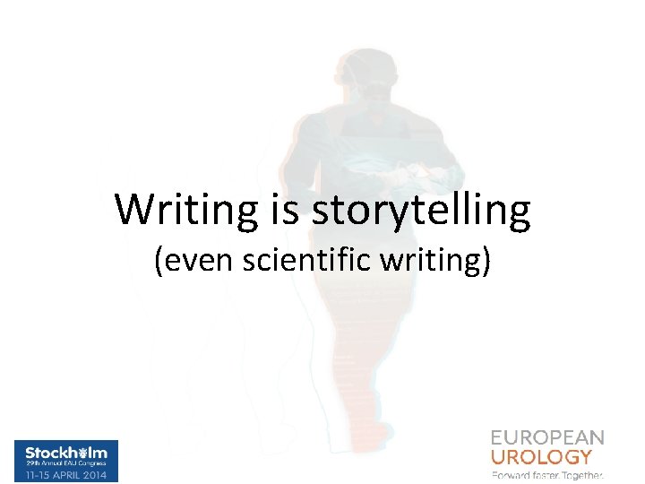Writing is storytelling (even scientific writing) 