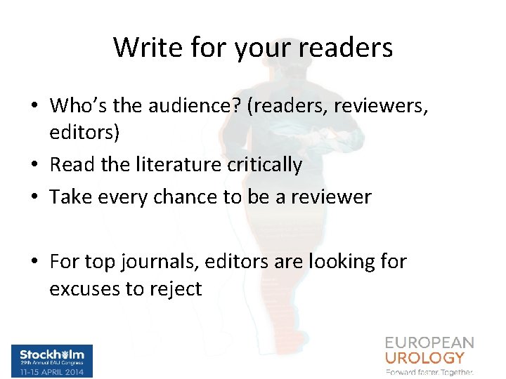 Write for your readers • Who’s the audience? (readers, reviewers, editors) • Read the