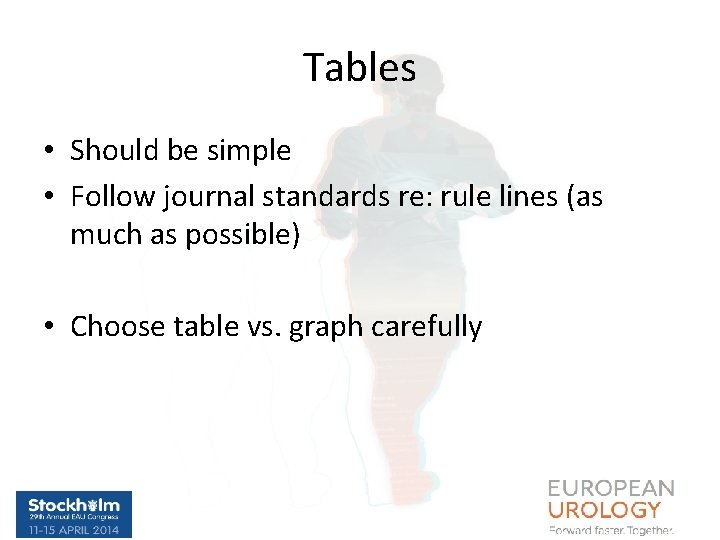 Tables • Should be simple • Follow journal standards re: rule lines (as much