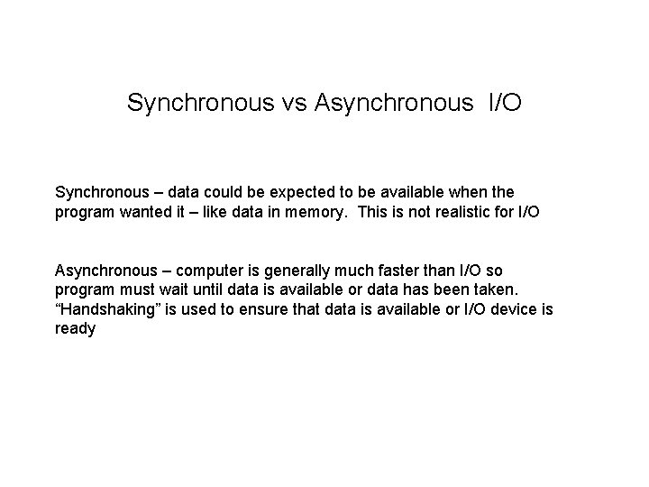 Synchronous vs Asynchronous I/O Synchronous – data could be expected to be available when