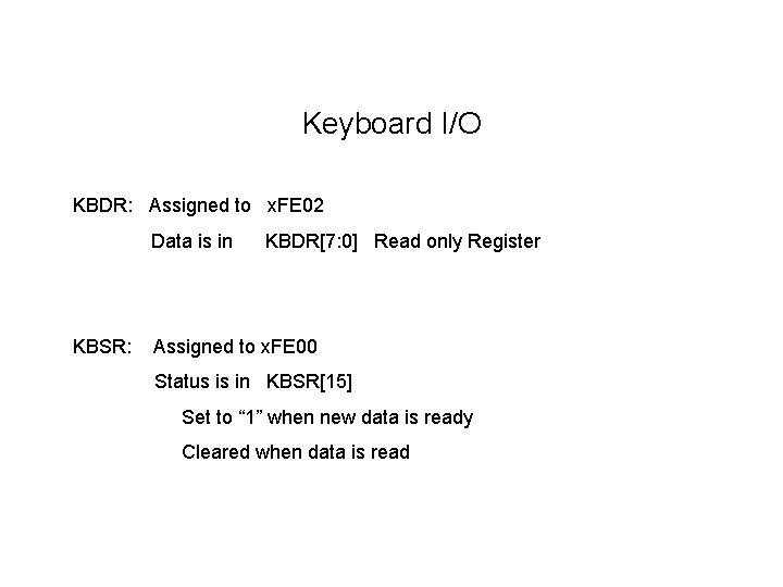 Keyboard I/O KBDR: Assigned to x. FE 02 Data is in KBSR: KBDR[7: 0]