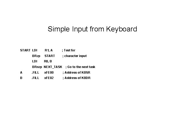 Simple Input from Keyboard START LDI R 1, A ; Test for BRzp START