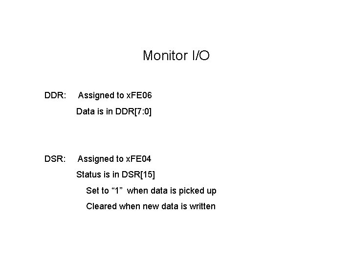 Monitor I/O DDR: Assigned to x. FE 06 Data is in DDR[7: 0] DSR: