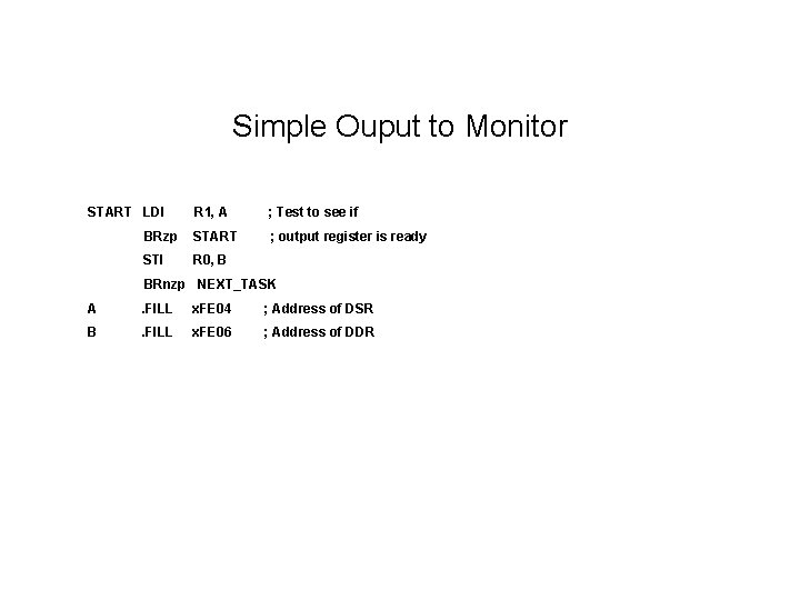 Simple Ouput to Monitor START LDI R 1, A ; Test to see if