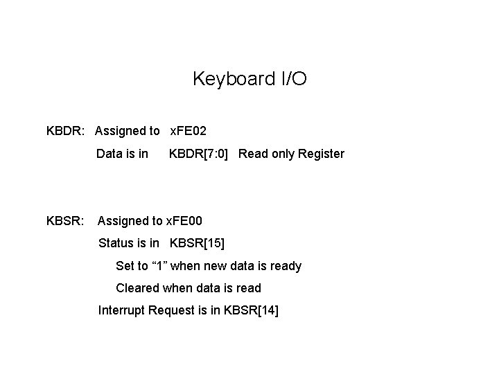 Keyboard I/O KBDR: Assigned to x. FE 02 Data is in KBSR: KBDR[7: 0]