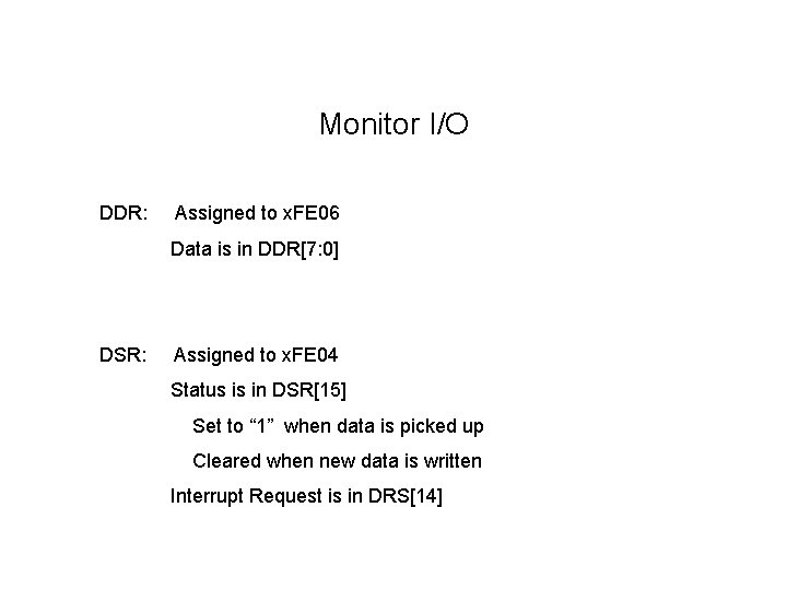 Monitor I/O DDR: Assigned to x. FE 06 Data is in DDR[7: 0] DSR: