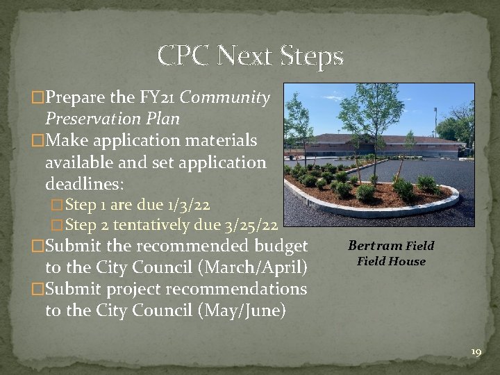 CPC Next Steps �Prepare the FY 21 Community Preservation Plan �Make application materials available