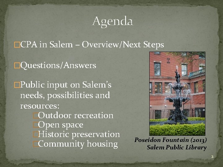 Agenda �CPA in Salem – Overview/Next Steps �Questions/Answers �Public input on Salem’s needs, possibilities