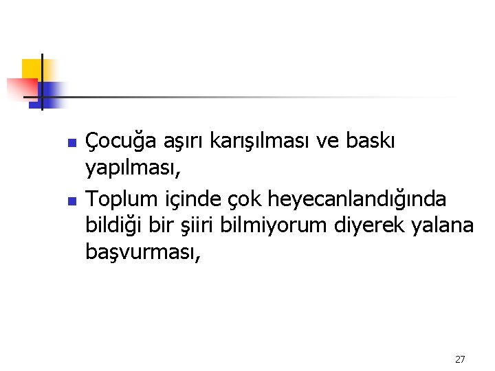 n n Çocuğa aşırı karışılması ve baskı yapılması, Toplum içinde çok heyecanlandığında bildiği bir