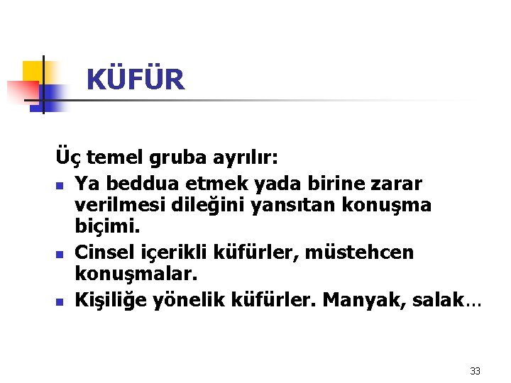 KÜFÜR Üç temel gruba ayrılır: n Ya beddua etmek yada birine zarar verilmesi dileğini