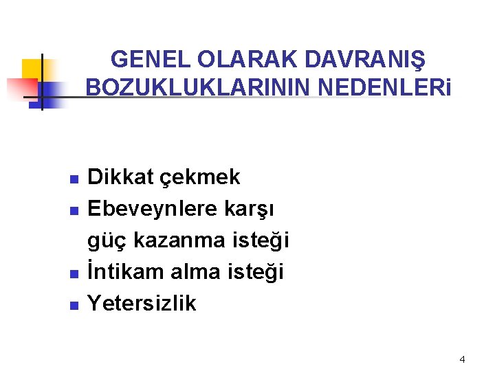 GENEL OLARAK DAVRANIŞ BOZUKLUKLARININ NEDENLERi n n Dikkat çekmek Ebeveynlere karşı güç kazanma isteği