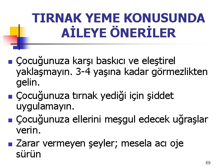 TIRNAK YEME KONUSUNDA AİLEYE ÖNERİLER n n Çocuğunuza karşı baskıcı ve eleştirel yaklaşmayın. 3