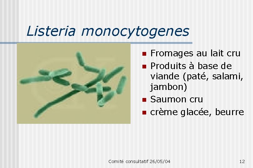 Listeria monocytogenes n n Fromages au lait cru Produits à base de viande (paté,