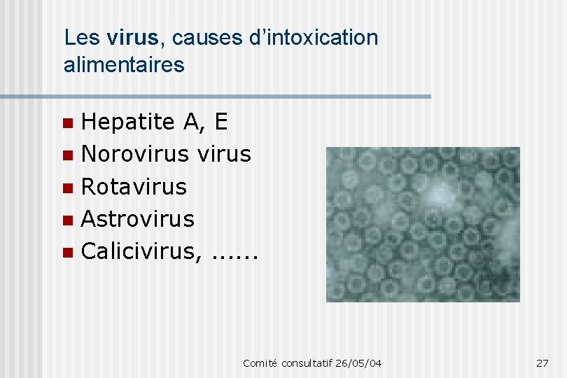 Les virus, causes d’intoxication alimentaires Hepatite A, E n Norovirus n Rotavirus n Astrovirus
