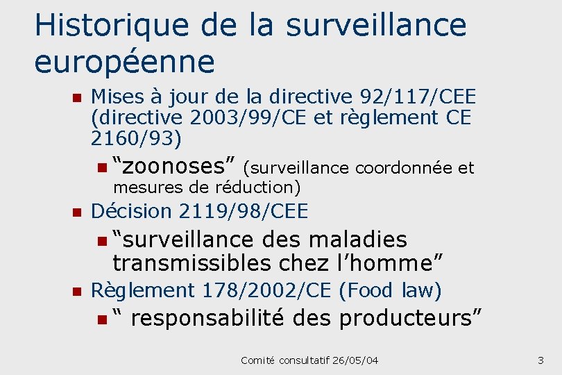 Historique de la surveillance européenne n Mises à jour de la directive 92/117/CEE (directive