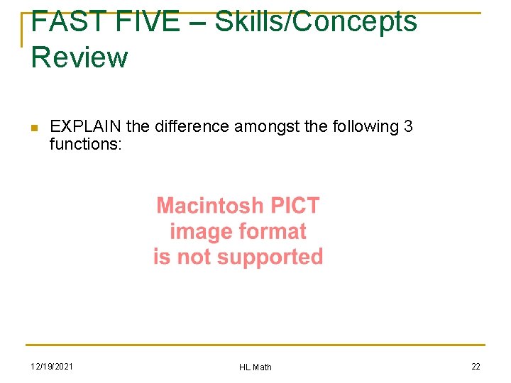 FAST FIVE – Skills/Concepts Review n EXPLAIN the difference amongst the following 3 functions: