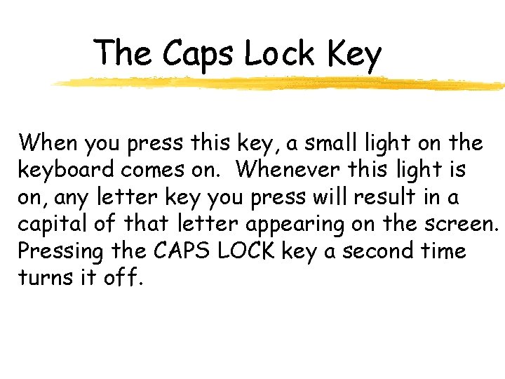 The Caps Lock Key When you press this key, a small light on the