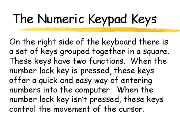 The Numeric Keypad Keys On the right side of the keyboard there is a