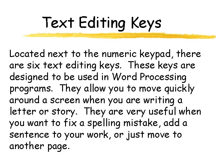 Text Editing Keys Located next to the numeric keypad, there are six text editing