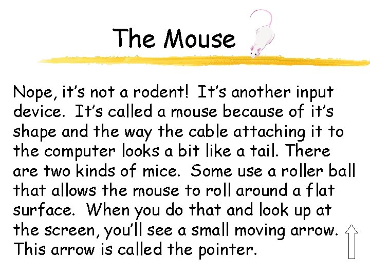The Mouse Nope, it’s not a rodent! It’s another input device. It’s called a